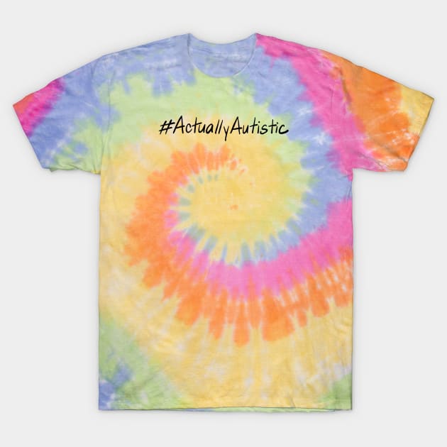 #ActuallyAutistic - BLACK TEXT T-Shirt by designwrites
